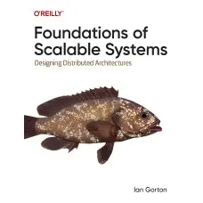 Foundations of Scalable Systems: Designing Distributed Architectures. Ian Gorton