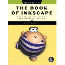 The Book of Inkscape: The Definitive Guide to the Graphics Editor. Dmitry Kirsanov. 2nd Edition