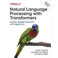 Natural Language Processing with Transformers. Lewis Tunstall, Leandro von Werra, Thomas Wolf