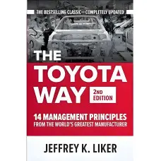 The Toyota Way, Second Edition: 14 Management Principles from the World's Greatest Manufacturer 2nd Edition by Jeffrey Liker