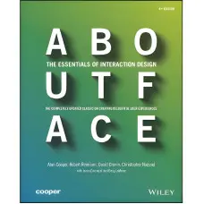 About Face: The Essentials of Interaction Design Alan Cooper, Robert Reimann, David Cronin, Christopher Noessel