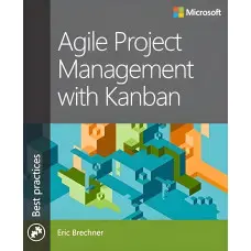 Agile Project Management with Kanban (Developer Best Practices) 1st Edition, Eric Brechner