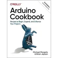 Arduino Cookbook: Recipes to Begin, Expand, and Enhance Your Projects 3rd Edition. Michael Margolis