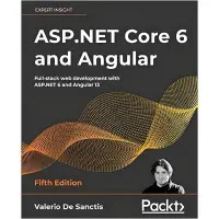 ASP.NET Core 6 and Angular: Full-stack web development with ASP.NET 6 and Angular 13, 5th Edition