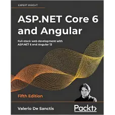 ASP.NET Core 6 and Angular: Full-stack web development with ASP.NET 6 and Angular 13, 5th Edition