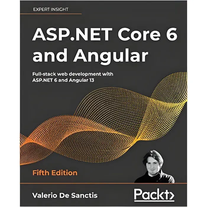 ASP.NET Core 6 and Angular: Full-stack web development with ASP.NET 6 and Angular 13, 5th Edition