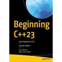 Beginning C++23: From Beginner to Pro. Ivor Horton