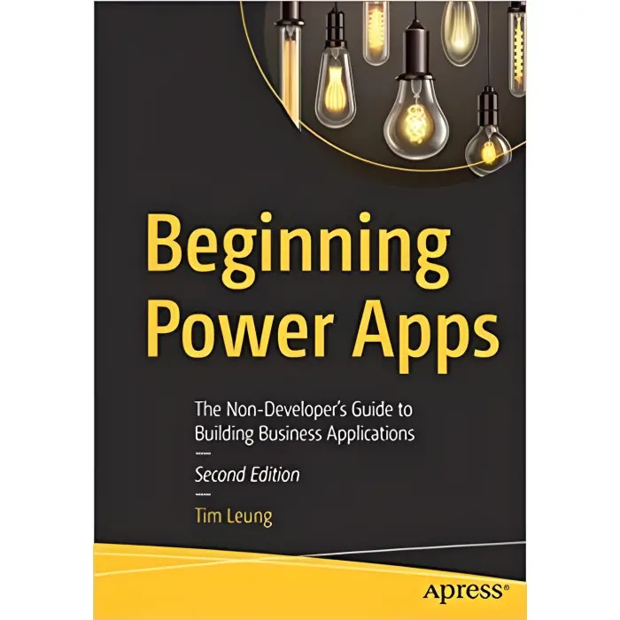 Beginning Power Apps: The Non-Developer's Guide to Building Business Applications 2nd ed. Edition by Tim Leung
