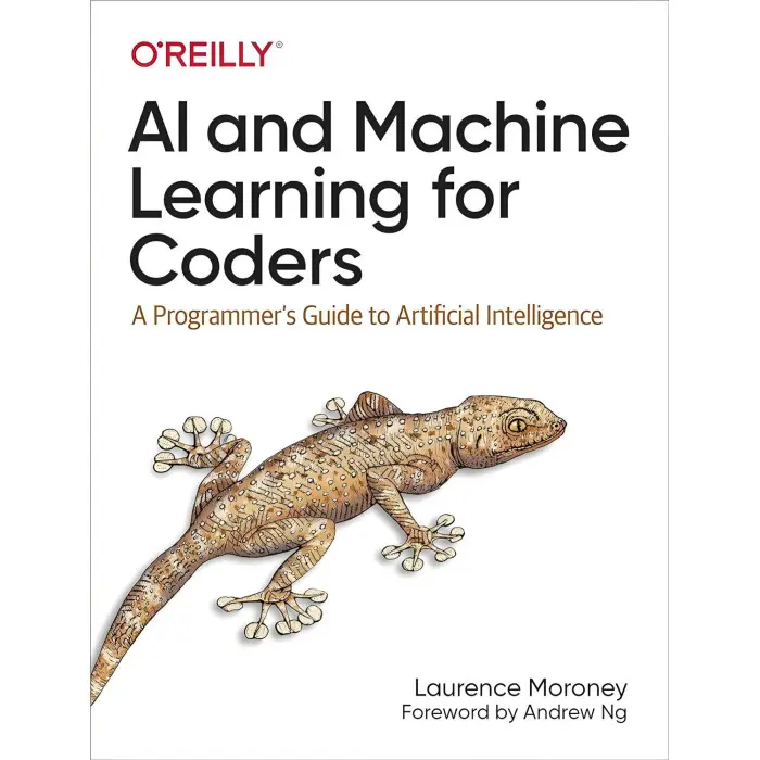 AI and Machine Learning for Coders: A Programmer's Guide to Artificial Intelligence 1st Edition. Laurence Moroney
