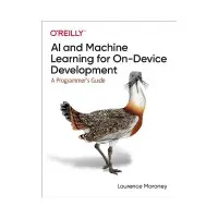 AI and Machine Learning for On-Device Development: A Programmer's Guide. 1st Ed. Laurence Moroney