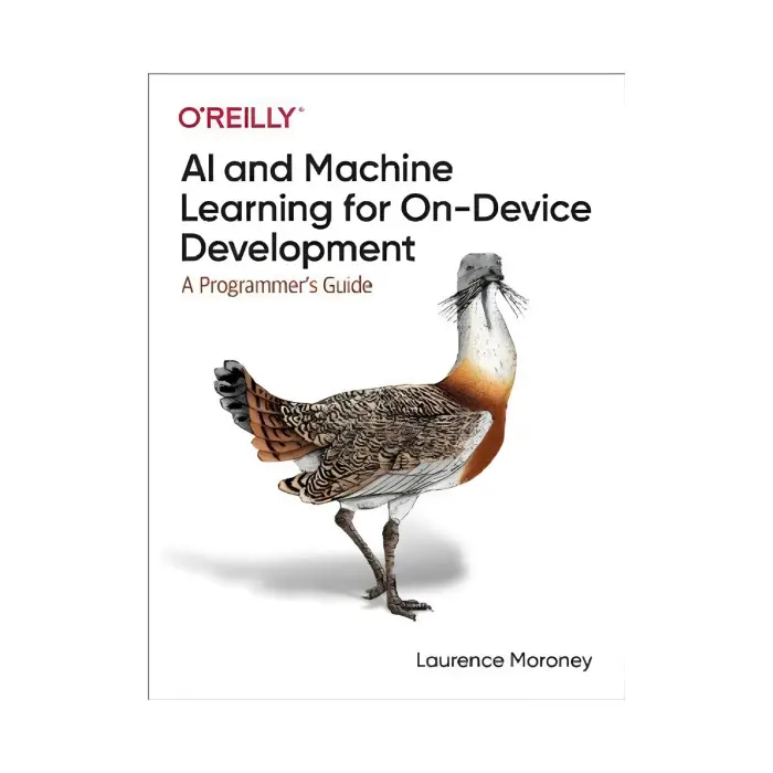 AI and Machine Learning for On-Device Development: A Programmer's Guide. 1st Ed. Laurence Moroney