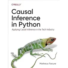 Causal Inference in Python: Applying Causal Inference in the Tech Industry 1st Edition. Matheus Facure