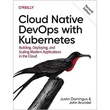 Cloud Native DevOps with Kubernetes: Building, Deploying, and Scaling Modern Applications in the Cloud 2nd Edi