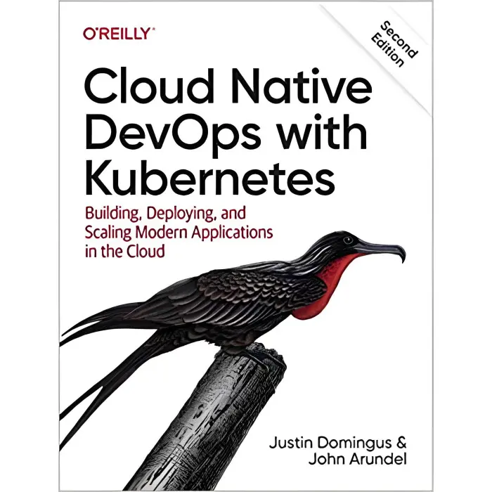 Cloud Native DevOps with Kubernetes: Building, Deploying, and Scaling Modern Applications in the Cloud 2nd Edi