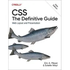 CSS: The Definitive Guide: Web Layout and Presentation 5th Edition. Eric A. Meyer, Estelle Weyl