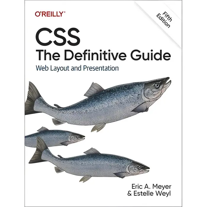 CSS: The Definitive Guide: Web Layout and Presentation 5th Edition. Eric A. Meyer, Estelle Weyl