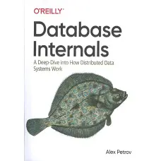 Database Internals: A Deep Dive into How Distributed Data Systems Work 1st Edition. Alex Petrov