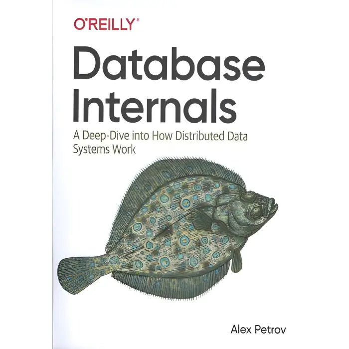Database Internals: A Deep Dive into How Distributed Data Systems Work 1st Edition. Alex Petrov
