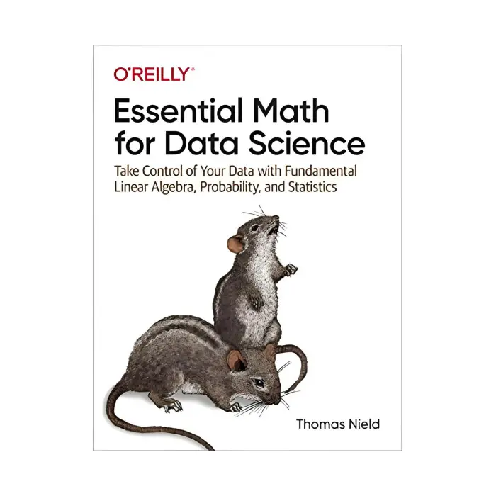 Essential Math for Data Science: Take Control of Your Data with Fundamental Linear Algebra, Probability