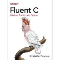 Fluent C: Principles, Practices, and Patterns.Christopher Preschern