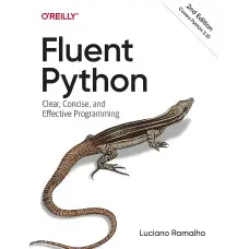 Fluent Python. Clear, Concise, and Effective Programming. 2nd Edition. Luciano Ramalho