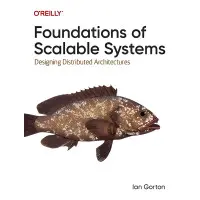 Foundations of Scalable Systems: Designing Distributed Architectures. Ian Gorton