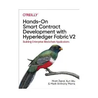 Hands-On Smart Contract Development with Hyperledger Fabric V2. 1st Ed. Matt Zand, Xun Wu