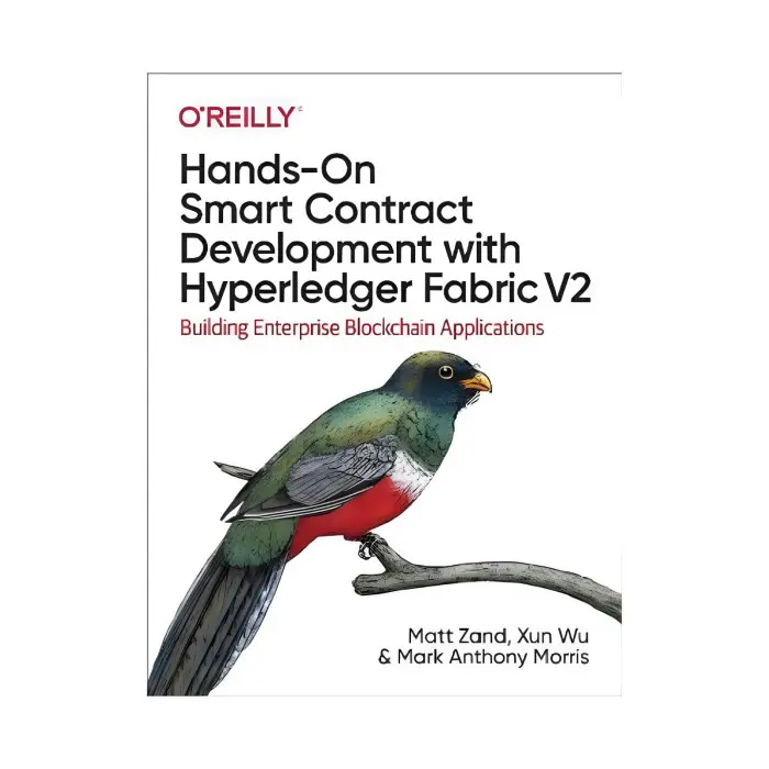 Hands-On Smart Contract Development with Hyperledger Fabric V2. 1st Ed. Matt Zand, Xun Wu