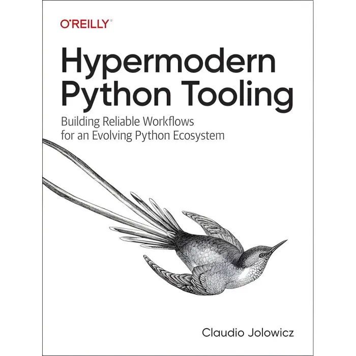 Hypermodern Python Tooling: Building Reliable Workflows for an Evolving Python Ecosystem. Claudio Jolowicz