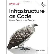 Infrastructure as Code: Dynamic Systems for the Cloud Age 2nd Edition. Kief Morris