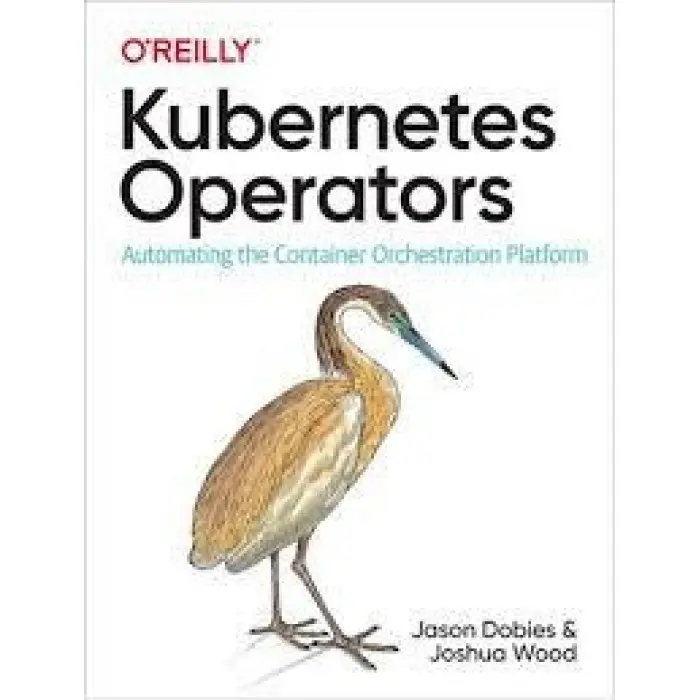 Kubernetes Operators: Automating the Container Orchestration Platform 1st Edition. Jason Dobies