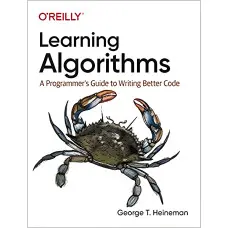 Learning Algorithms: A Programmer’s Guide to Writing Better Code. George Heineman