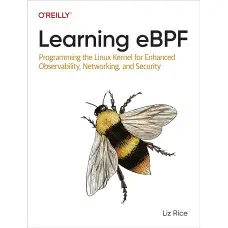 Learning eBPF: Programming the Linux Kernel for Enhanced Observability, Networking, and Security/ Liz Rice