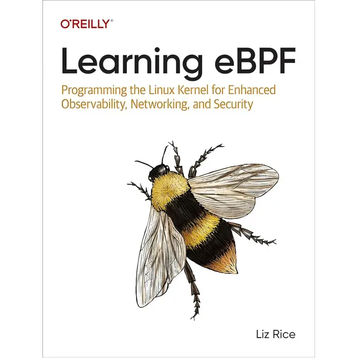 Learning eBPF: Programming the Linux Kernel for Enhanced Observability, Networking, and Security/ Liz Rice