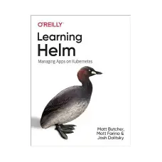 Learning Helm: Managing Apps on Kubernetes. 1st Ed. Matt Butcher, Matt Farina, Josh Dolitsky