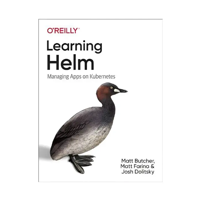 Learning Helm: Managing Apps on Kubernetes. 1st Ed. Matt Butcher, Matt Farina, Josh Dolitsky