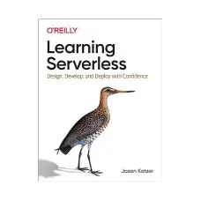 Learning Serverless: Design, Develop, and Deploy with Confidence. 1st Ed. Jason Katzer (english)