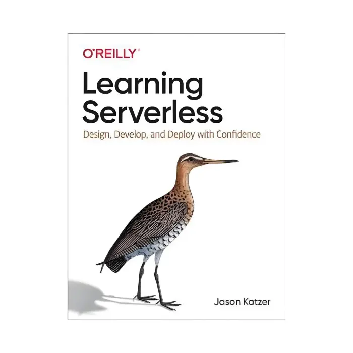 Learning Serverless: Design, Develop, and Deploy with Confidence. 1st Ed. Jason Katzer (english)