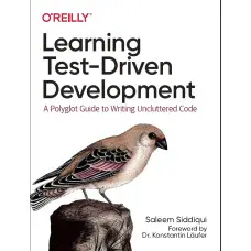 Learning Test-Driven Development: A Polyglot Guide to Writing Uncluttered Code. 1st Edition. S. Siddiqui