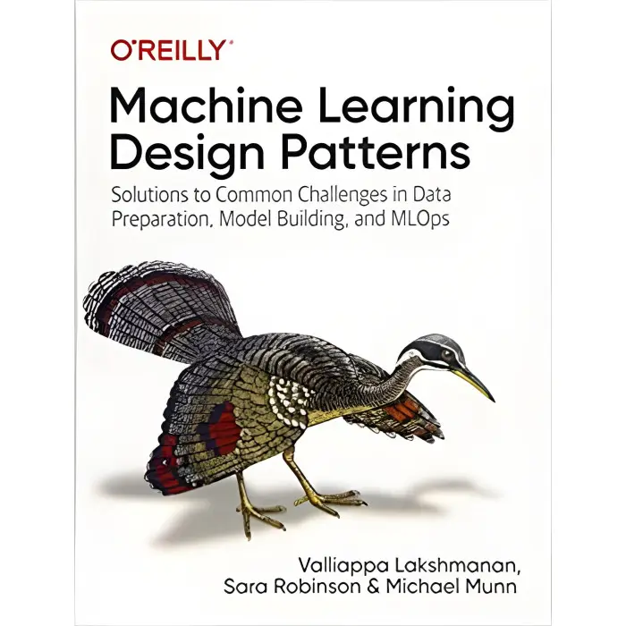 Machine Learning Design Patterns: Solutions to Common Challenges in Data Preparation, Model Building, and MLOp