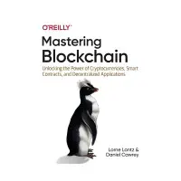 Mastering Blockchain. 1st Ed. Lorne Lantz, Daniel Cawrey