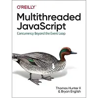 Multithreaded JavaScript: Concurrency Beyond the Event Loop. II Thomas Hunter, Bryan English