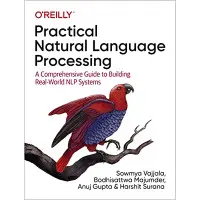 Practical Natural Language Processing: A Comprehensive Guide to Building Real-World NLP Systems, Sowmya Vajjal