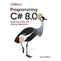 Programming C# 8.0: Build Cloud, Web, and Desktop Applications 1st Edition by Ian Griffiths