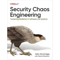 Security Chaos Engineering: Sustaining Resilience in Software and Systems 1st Edition. Kelly Shortridge.