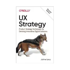 UX Strategy. 2nd Ed. Jaime Levy