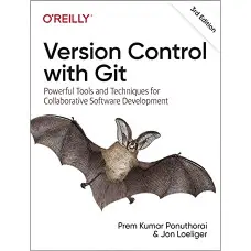 Version Control with Git: Powerful Tools and Techniques for Collaborative Software Development 3rd Edition, Prem Ponuthorai, Jon L