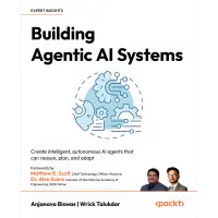 Building Agentic AI Systems: Create intelligent, autonomous AI agents that can reason, plan, and adapt. Anjanava Biswas, Wrick Talukdar