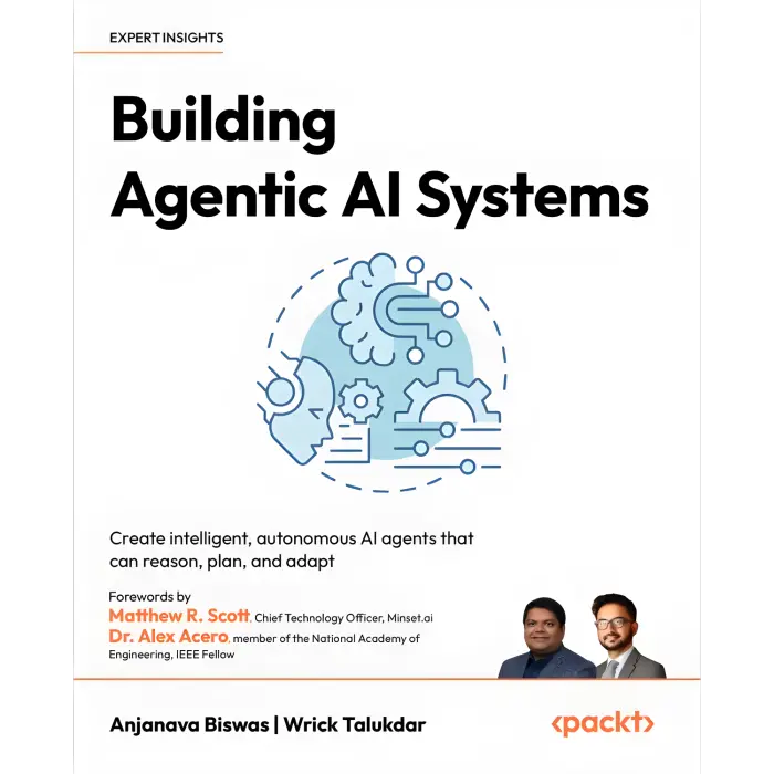 Building Agentic AI Systems: Create intelligent, autonomous AI agents that can reason, plan, and adapt. Anjanava Biswas, Wrick Talukdar