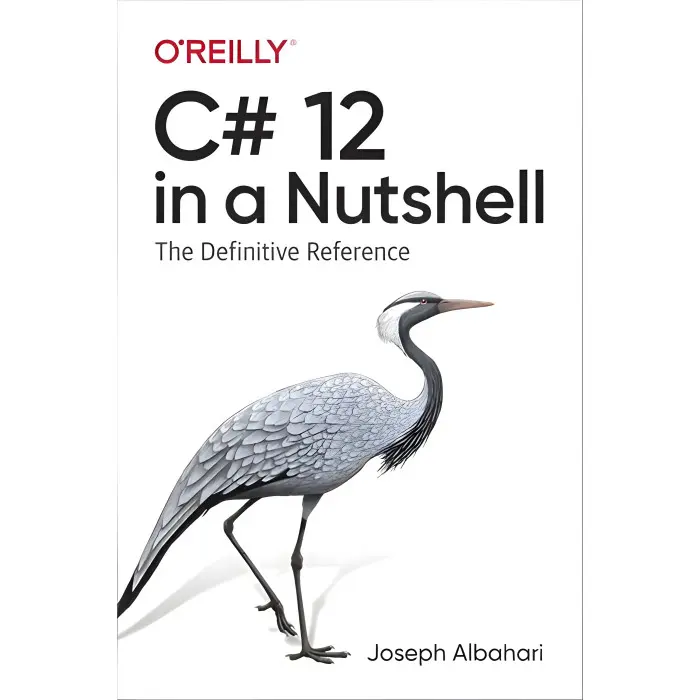 C# 12 in a Nutshell: The Definitive Reference. Joe Albahari